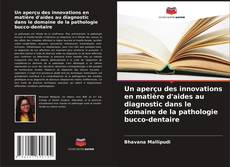 Bookcover of Un aperçu des innovations en matière d'aides au diagnostic dans le domaine de la pathologie bucco-dentaire