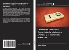 Buchcover von La máquina consciente: Comprender la inteligencia artificial y el coeficiente intelectual