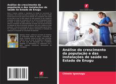 Análise do crescimento da população e das instalações de saúde no Estado de Enugu kitap kapağı