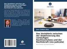 Das Verhältnis zwischen der Stabilisierung des vorläufigen Rechtsschutzes und der Rechtskraft (res judicata) kitap kapağı