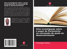 Bookcover of Uma investigação sobre o papel do Parlamento na concessão de ajuda ao desenvolvimento