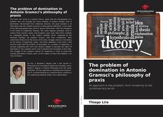 Portada del libro de The problem of domination in Antonio Gramsci's philosophy of praxis