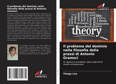 Couverture de Il problema del dominio nella filosofia della prassi di Antonio Gramsci