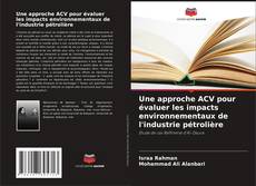 Portada del libro de Une approche ACV pour évaluer les impacts environnementaux de l'industrie pétrolière