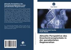 Couverture de Aktuelle Perspektive des Knochentransplantats in der parodontalen Regeneration