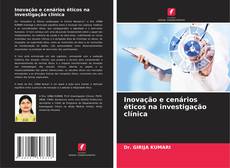 Bookcover of Inovação e cenários éticos na investigação clínica