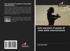 Bookcover of Arti marziali: Il punto di vista delle neuroscienze