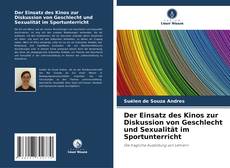 Bookcover of Der Einsatz des Kinos zur Diskussion von Geschlecht und Sexualität im Sportunterricht