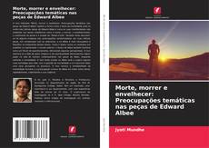 Buchcover von Morte, morrer e envelhecer: Preocupações temáticas nas peças de Edward Albee