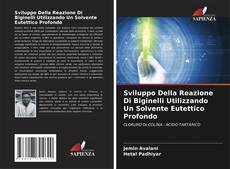Capa do livro de Sviluppo Della Reazione Di Biginelli Utilizzando Un Solvente Eutettico Profondo 