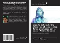 Portada del libro de Impacto del marketing interno en el compromiso de los empleados con la marca: Amor a la marca