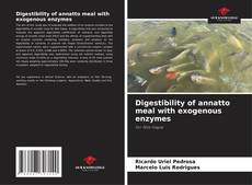 Copertina di Digestibility of annatto meal with exogenous enzymes