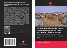 Bookcover of Os beneficiários da terra como criadores de caça na "nova" África do Sul