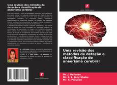 Capa do livro de Uma revisão dos métodos de deteção e classificação do aneurisma cerebral 