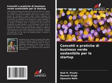 Couverture de Concetti e pratiche di business verde sostenibile per le startup