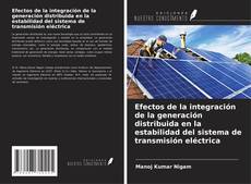 Portada del libro de Efectos de la integración de la generación distribuida en la estabilidad del sistema de transmisión eléctrica