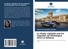 Portada del libro de La fiesta vigilada und Un seguidor de Montaigne mira La Habana