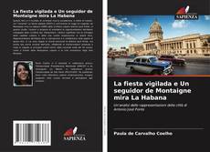 La fiesta vigilada e Un seguidor de Montaigne mira La Habana kitap kapağı