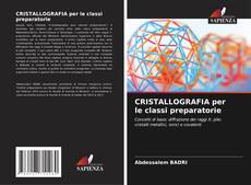 Bookcover of CRISTALLOGRAFIA per le classi preparatorie