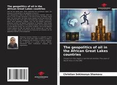 Bookcover of The geopolitics of oil in the African Great Lakes countries