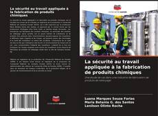 Copertina di La sécurité au travail appliquée à la fabrication de produits chimiques