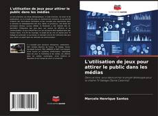 Copertina di L'utilisation de jeux pour attirer le public dans les médias