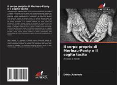 Bookcover of Il corpo proprio di Merleau-Ponty e il cogito tacito