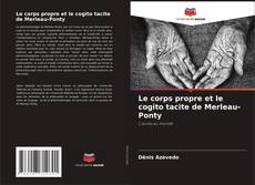 Couverture de Le corps propre et le cogito tacite de Merleau-Ponty