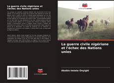 Copertina di La guerre civile nigériane et l'échec des Nations unies