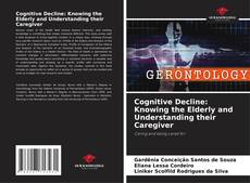 Cognitive Decline: Knowing the Elderly and Understanding their Caregiver的封面