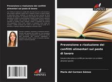 Bookcover of Prevenzione e risoluzione dei conflitti alimentari sul posto di lavoro