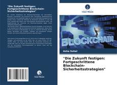 Portada del libro de "Die Zukunft festigen: Fortgeschrittene Blockchain-Sicherheitsstrategien"