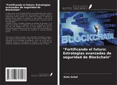 Buchcover von "Fortificando el futuro: Estrategias avanzadas de seguridad de Blockchain"