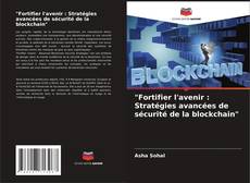 Copertina di "Fortifier l'avenir : Stratégies avancées de sécurité de la blockchain"