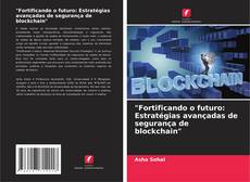 "Fortificando o futuro: Estratégias avançadas de segurança de blockchain" kitap kapağı