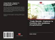 Copertina di "Code Worlds : Explorer la frontière des systèmes d'exploitation"