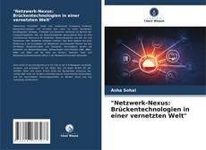 Couverture de "Netzwerk-Nexus: Brückentechnologien in einer vernetzten Welt"