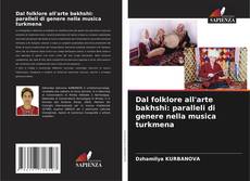 Bookcover of Dal folklore all'arte bakhshi: paralleli di genere nella musica turkmena