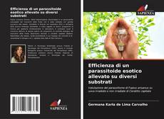 Efficienza di un parassitoide esotico allevato su diversi substrati的封面