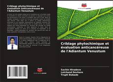 Criblage phytochimique et évaluation anticancéreuse de l'Adiantum Venustum kitap kapağı