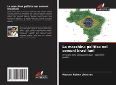 Couverture de La macchina politica nei comuni brasiliani