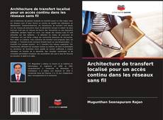 Portada del libro de Architecture de transfert localisé pour un accès continu dans les réseaux sans fil