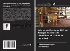 Buchcover von Valor de sustitución de CPM por despojos de maíz en la composición de la leche de cabra WAD