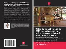 Capa do livro de Valor de substituição de CPM por miudezas de milho na composição do leite de cabra WAD 