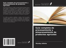 Buchcover von Guía completa de procesamiento y almacenamiento de productos agrícolas