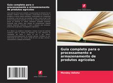 Capa do livro de Guia completo para o processamento e armazenamento de produtos agrícolas 