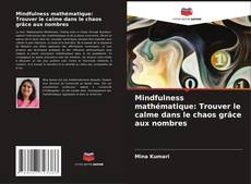 Buchcover von Mindfulness mathématique: Trouver le calme dans le chaos grâce aux nombres