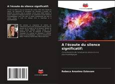 Bookcover of A l'écoute du silence significatif: