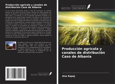Buchcover von Producción agrícola y canales de distribución Caso de Albania