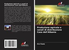 Produzione agricola e canali di distribuzione Caso dell'Albania kitap kapağı